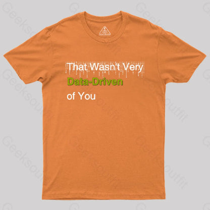 That Wasn’t Very Data-Driven Of You T-Shirt Orange / S