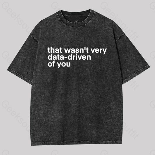 That Wasn’t Very Data-Driven Of You Washed T-Shirt Black / S