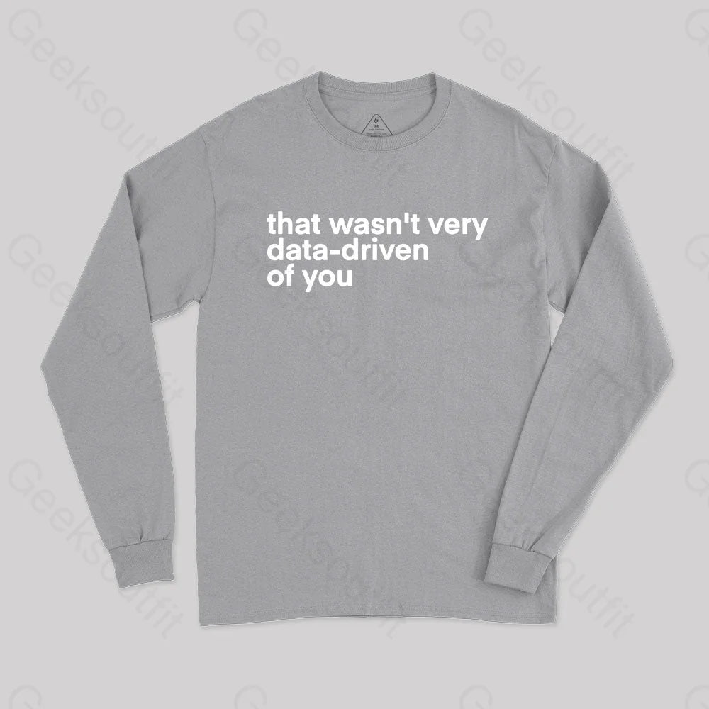 That’s Not Very Data Driven Of You Geek Long Sleeve T-Shirt Grey / S