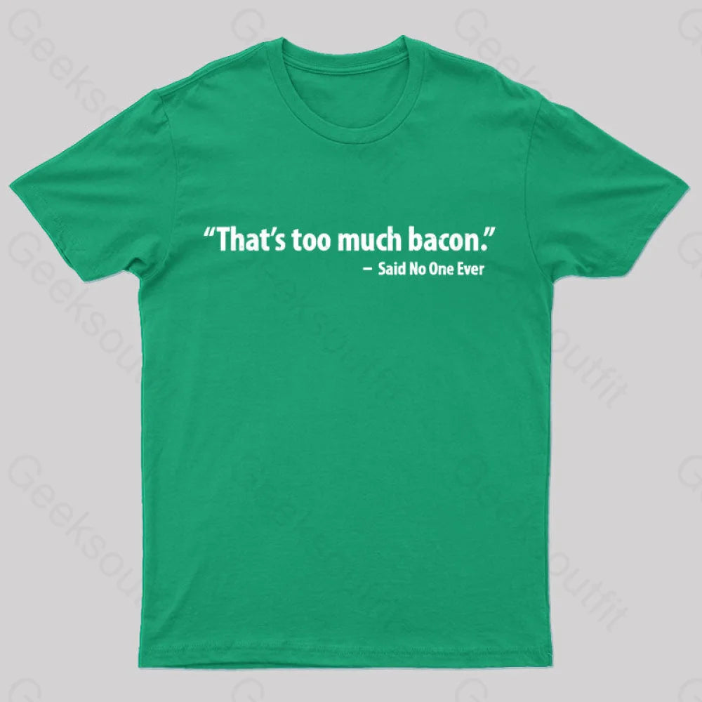 That’s Too Much Bacon Said No One Ever T-Shirt