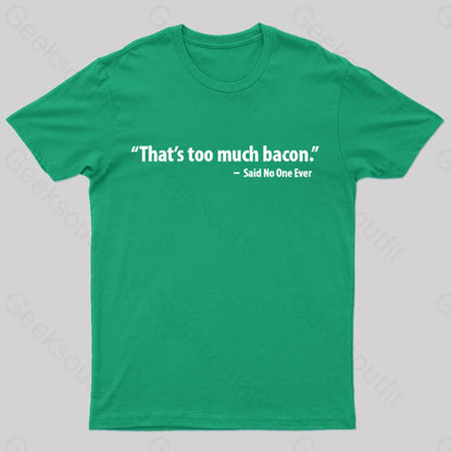 That’s Too Much Bacon Said No One Ever T-Shirt