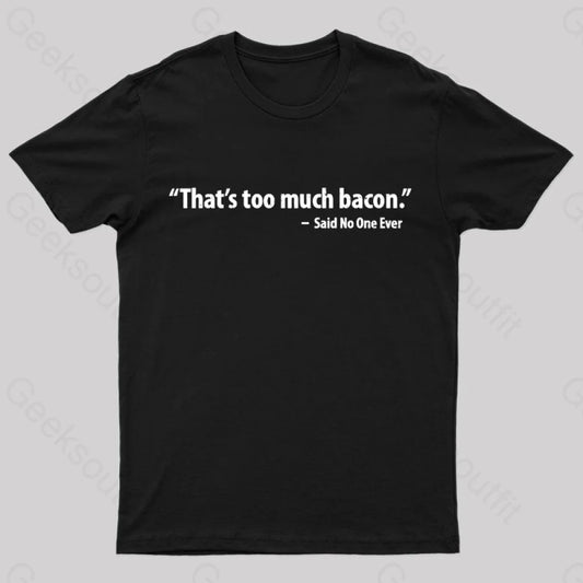 That’s Too Much Bacon Said No One Ever T-Shirt Black / S