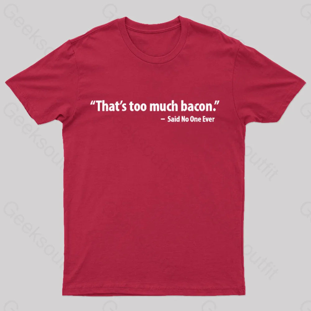 That’s Too Much Bacon Said No One Ever T-Shirt Red / S