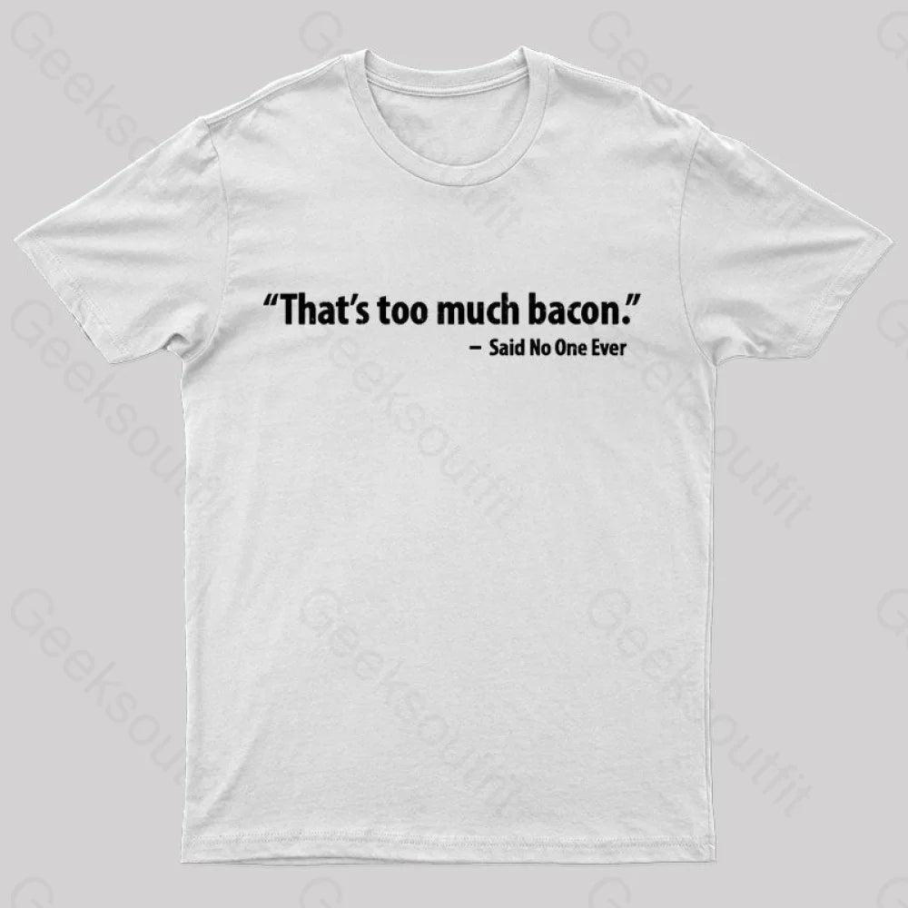 That’s Too Much Bacon Said No One Ever T-Shirt White / S