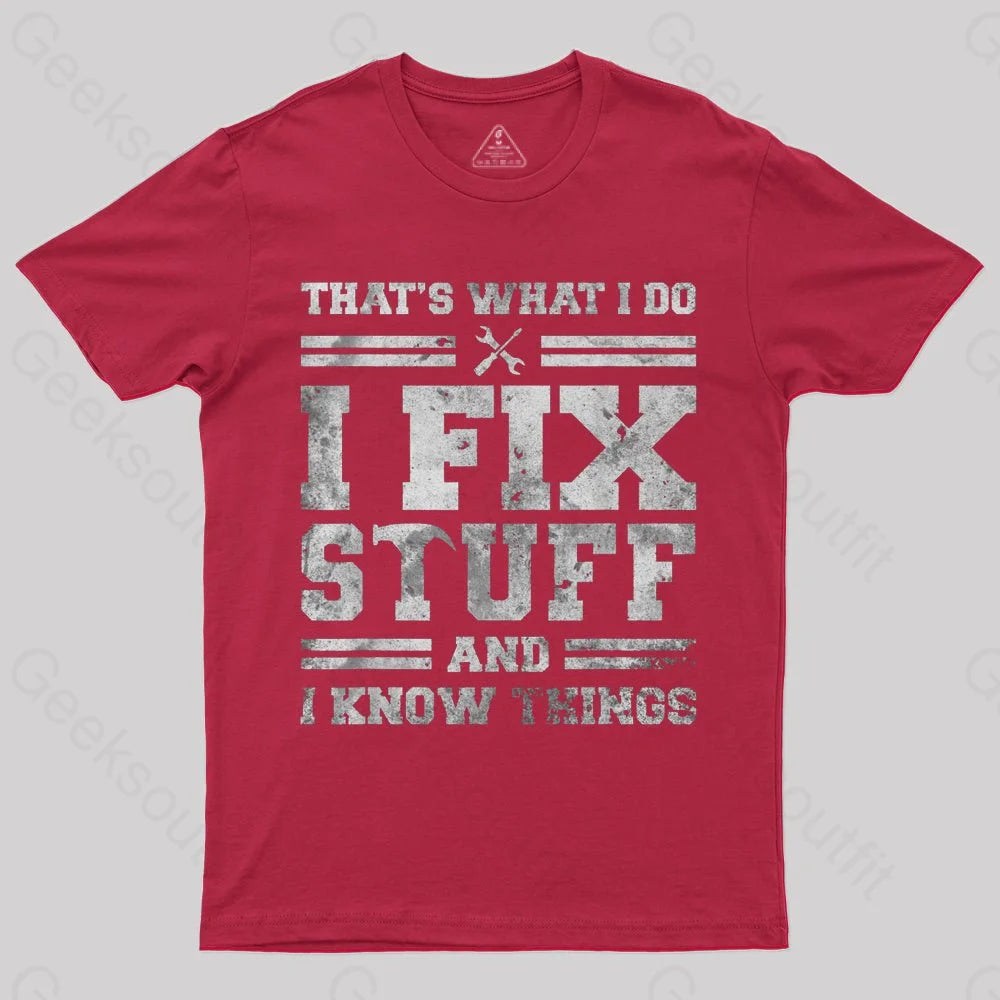 That's What I Do I Fix Stuff And I Know Things T-Shirt - Geeksoutfit