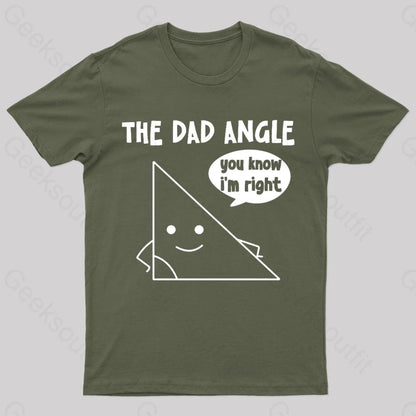 The Dad Angle You Know I’m Right Geek T-Shirt Army Green / S