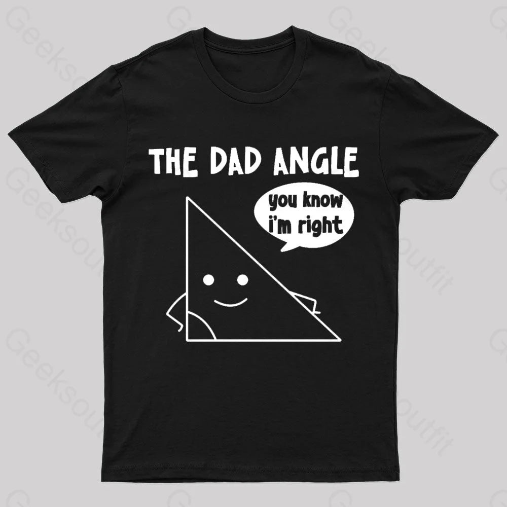 The Dad Angle You Know I’m Right Geek T-Shirt Black / S