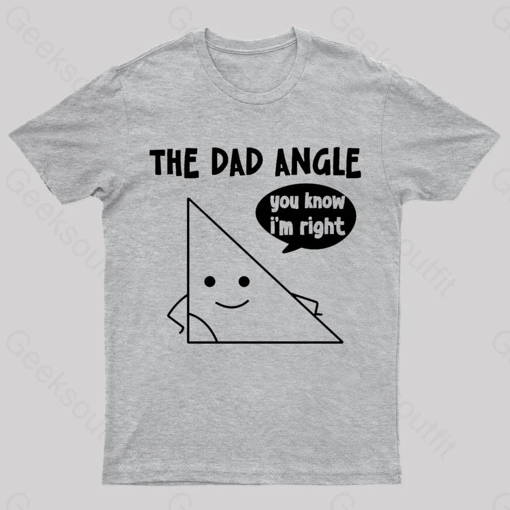 The Dad Angle You Know I’m Right Geek T-Shirt Grey / S