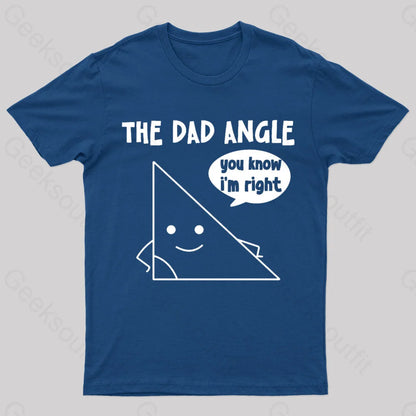 The Dad Angle You Know I’m Right Geek T-Shirt Navy / S