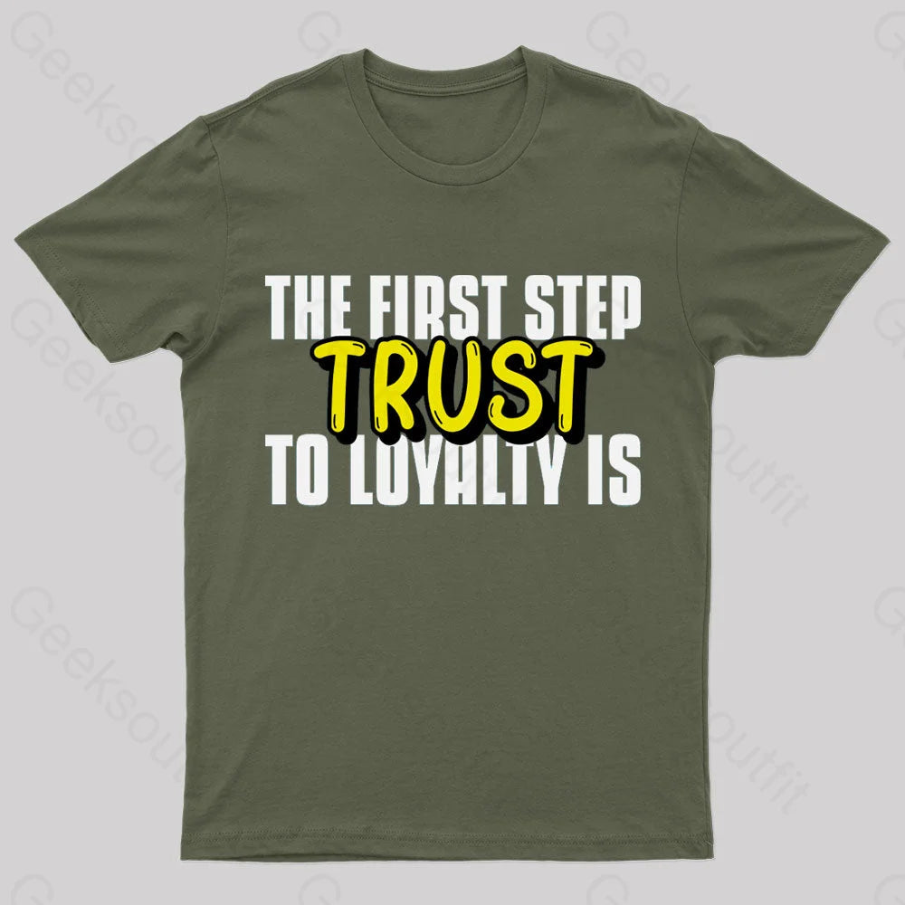 The First Step To Loyalty Is Trust Geek T-Shirt Army Green / S