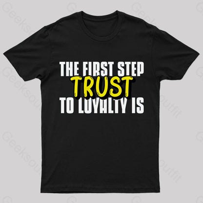 The First Step To Loyalty Is Trust Geek T-Shirt Black / S