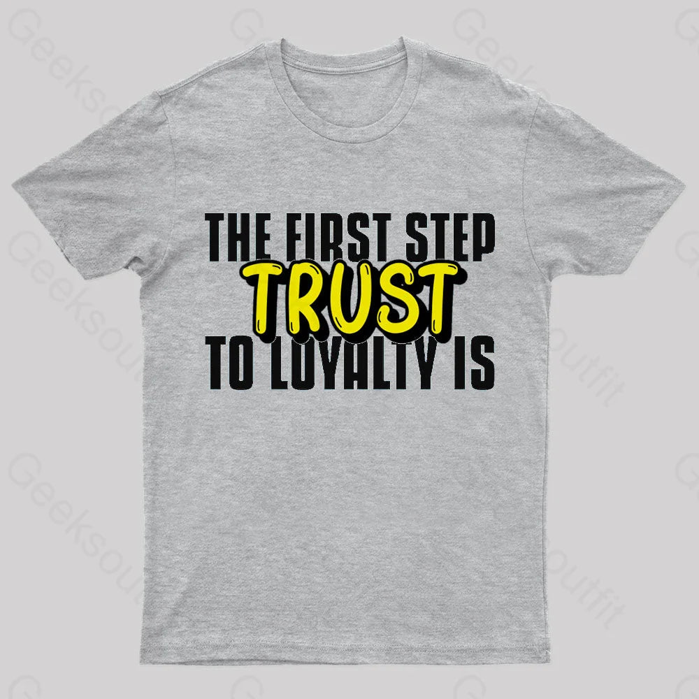 The First Step To Loyalty Is Trust Geek T-Shirt Grey / S