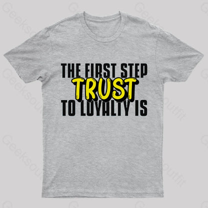 The First Step To Loyalty Is Trust Geek T-Shirt Grey / S