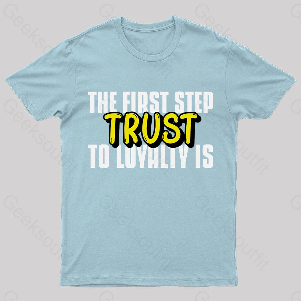 The First Step To Loyalty Is Trust Geek T-Shirt Light Blue / S