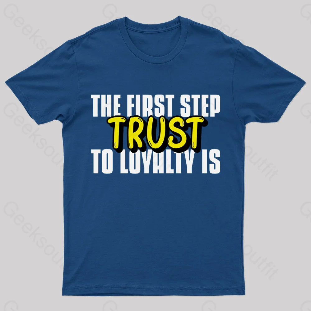 The First Step To Loyalty Is Trust Geek T-Shirt Navy / S