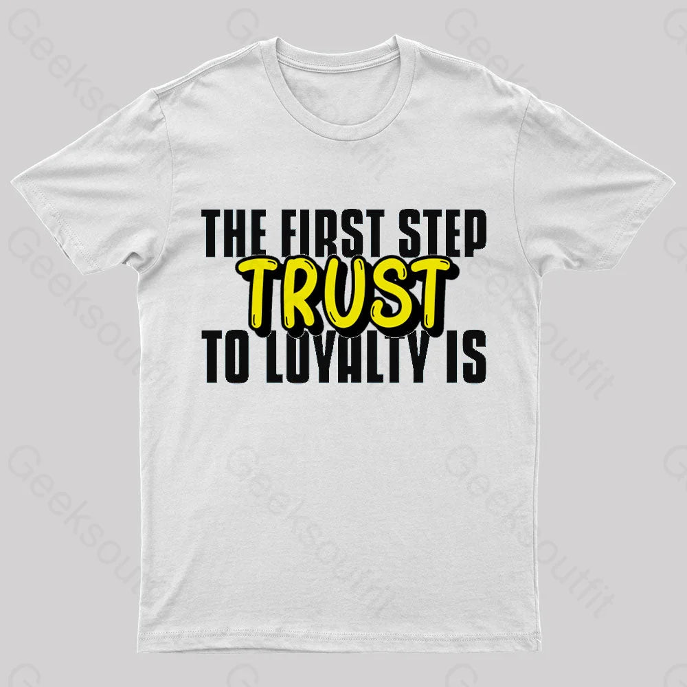 The First Step To Loyalty Is Trust Geek T-Shirt White / S