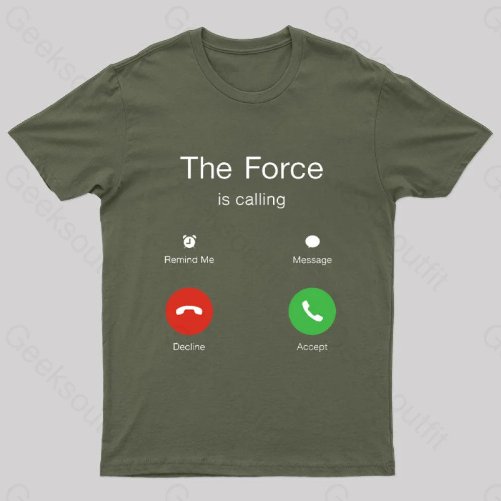 The Force Is Calling Geek T-Shirt Army Green / S