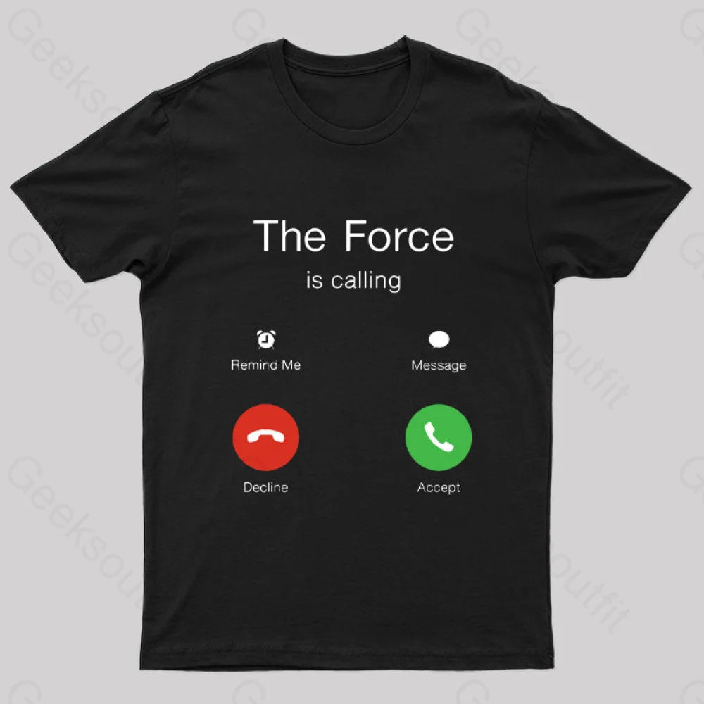 The Force Is Calling Geek T-Shirt Black / S