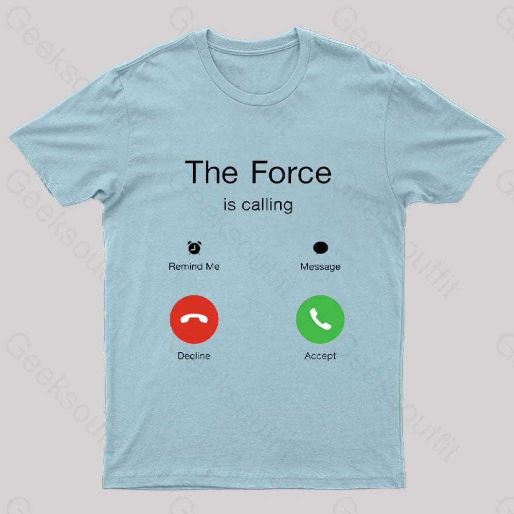 The Force Is Calling Geek T-Shirt Light Blue / S