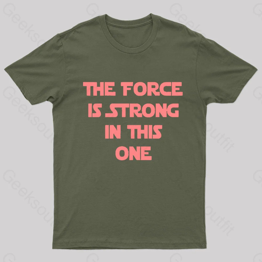 The Force Is Strong In This One Geek T-Shirt Army Green / S