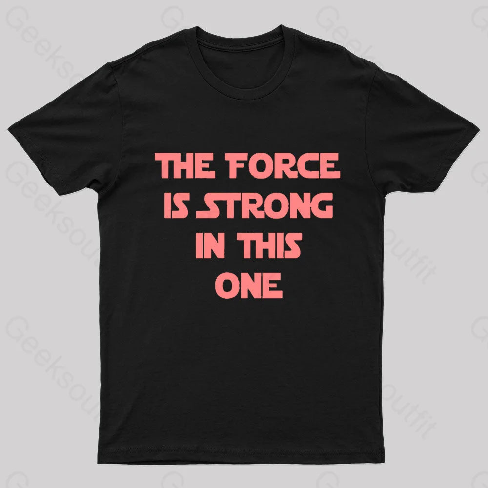 The Force Is Strong In This One Geek T-Shirt Black / S