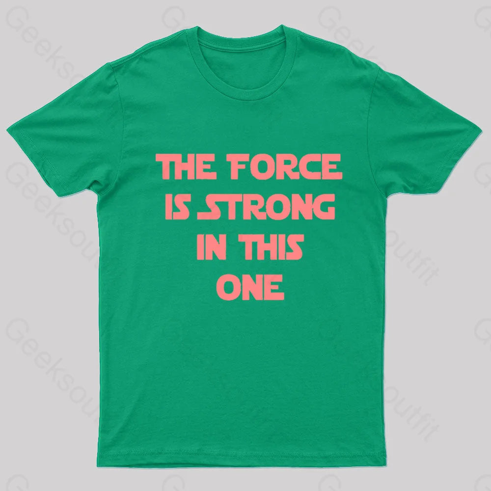 The Force Is Strong In This One Geek T-Shirt Green / S