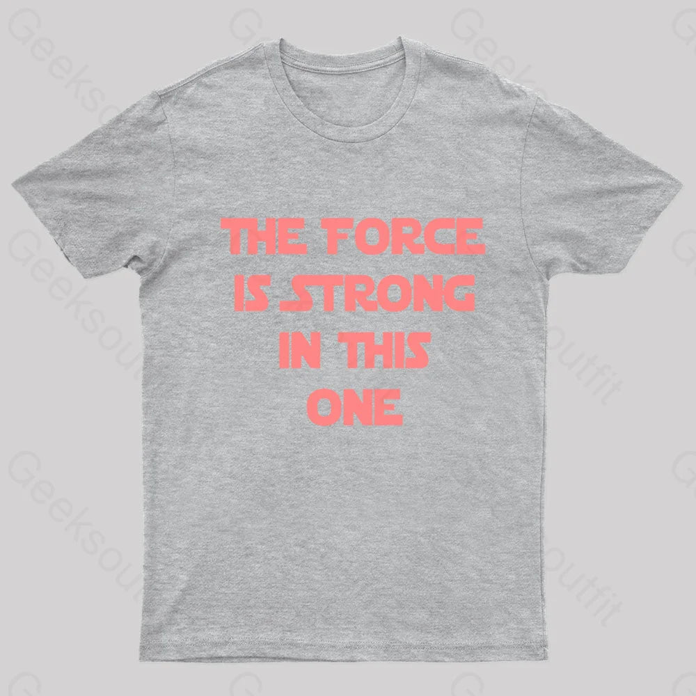 The Force Is Strong In This One Geek T-Shirt Grey / S