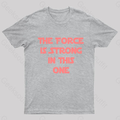 The Force Is Strong In This One Geek T-Shirt Grey / S