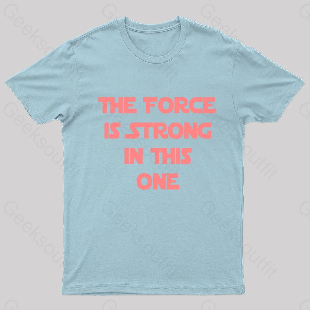 The Force Is Strong In This One Geek T-Shirt Light Blue / S