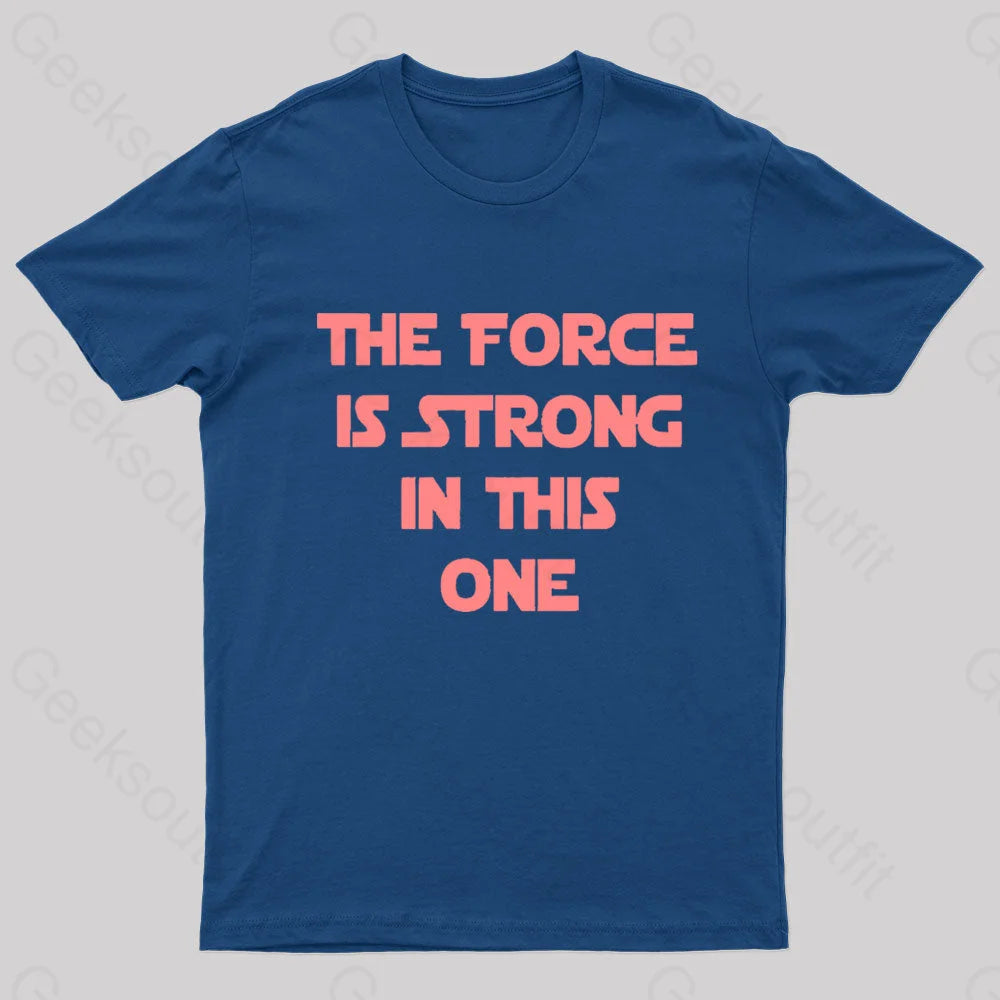 The Force Is Strong In This One Geek T-Shirt Navy / S