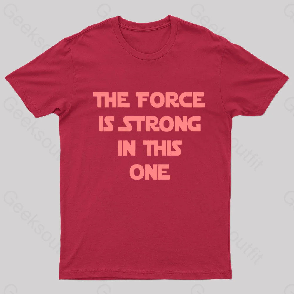 The Force Is Strong In This One Geek T-Shirt Red / S