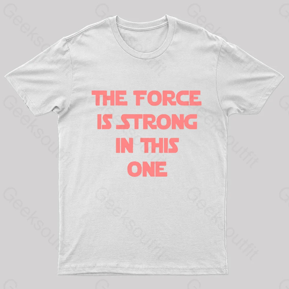 The Force Is Strong In This One Geek T-Shirt White / S