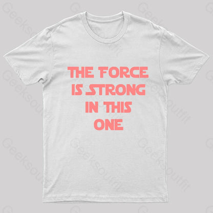 The Force Is Strong In This One Geek T-Shirt White / S