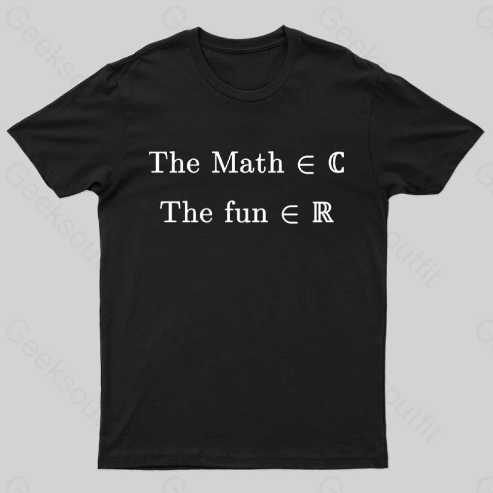 The Math Might Be Complex But Fun Is Certainly Real Geek T-Shirt Black / S