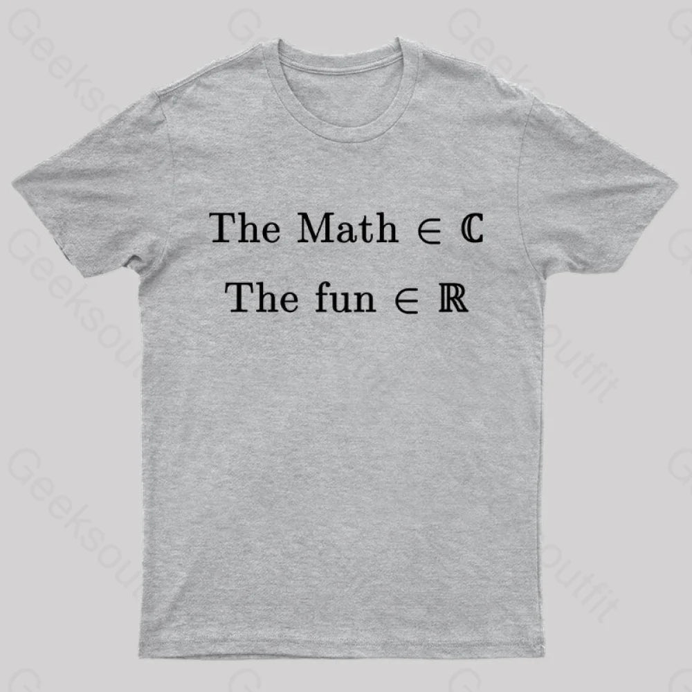 The Math Might Be Complex But Fun Is Certainly Real Geek T-Shirt Grey / S