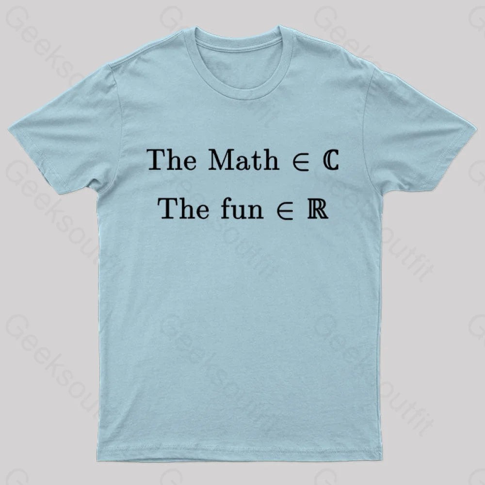 The Math Might Be Complex But Fun Is Certainly Real Geek T-Shirt Light Blue / S