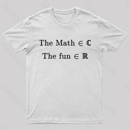 The Math Might Be Complex But Fun Is Certainly Real Geek T-Shirt White / S