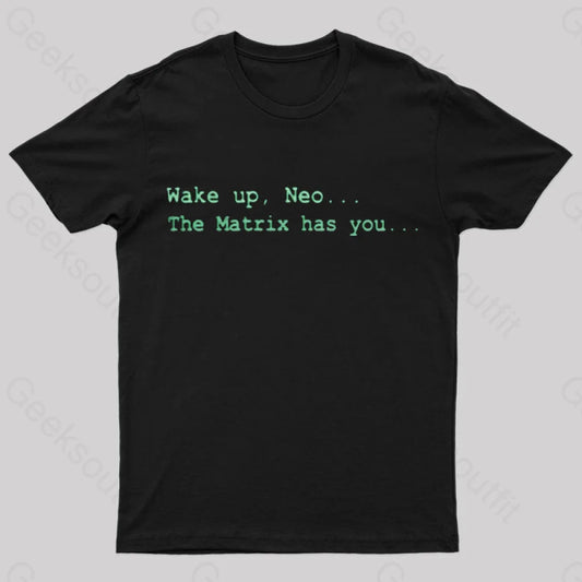 The Matrix Has You Geek T-Shirt Black / S