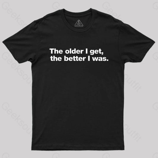 The Older I Get The Better Was. Nerd T-Shirt Black / S