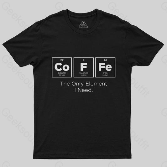 The Only Element I Need T-Shirt - Geeksoutfit