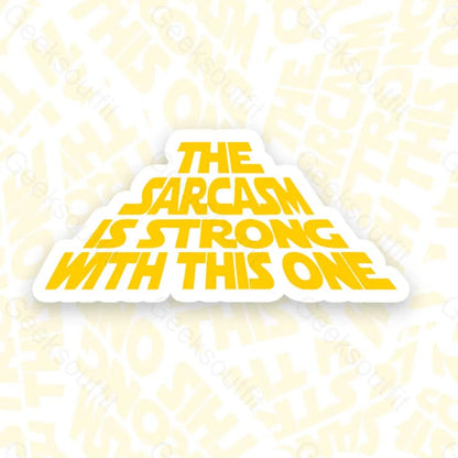 The Sarcasm Is Strong With This One Geek Sticker 6Cm