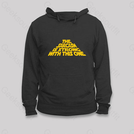 The Sarcasm Is Strong With This One Hoodie Black / S