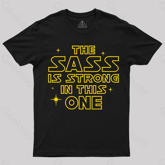 The Sass Is Strong In This One Geek T-Shirt Black / S