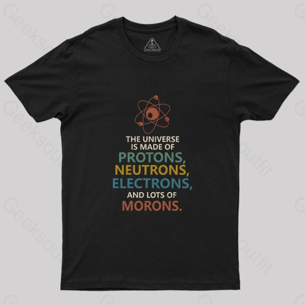 The Universe Is Made Of Morons Nerd T-Shirt Black / S