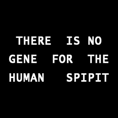 There Is No Gene For The Human Spirit Geek T-Shirt