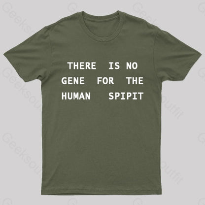 There Is No Gene For The Human Spirit Geek T-Shirt Army Green / S