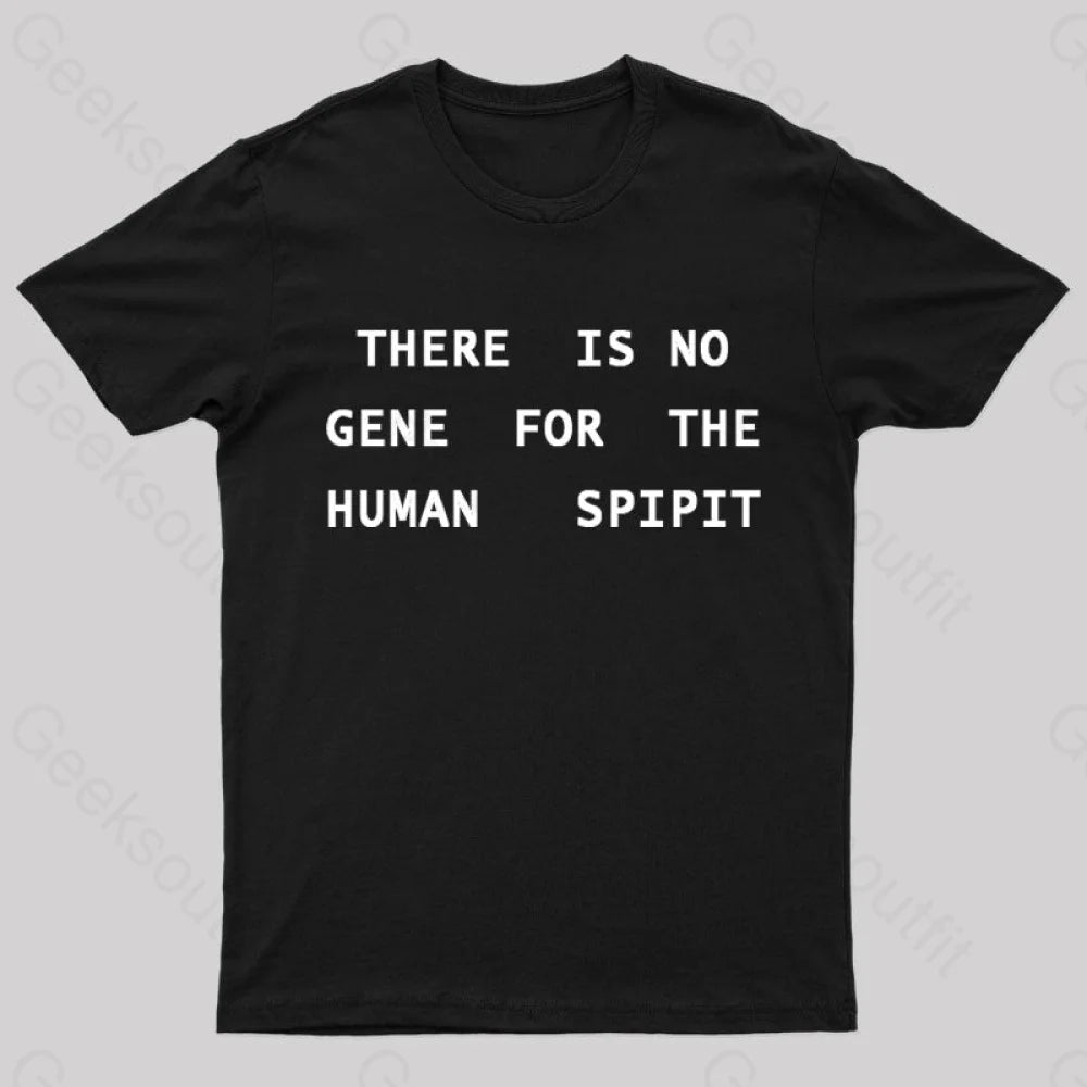 There Is No Gene For The Human Spirit Geek T-Shirt Black / S