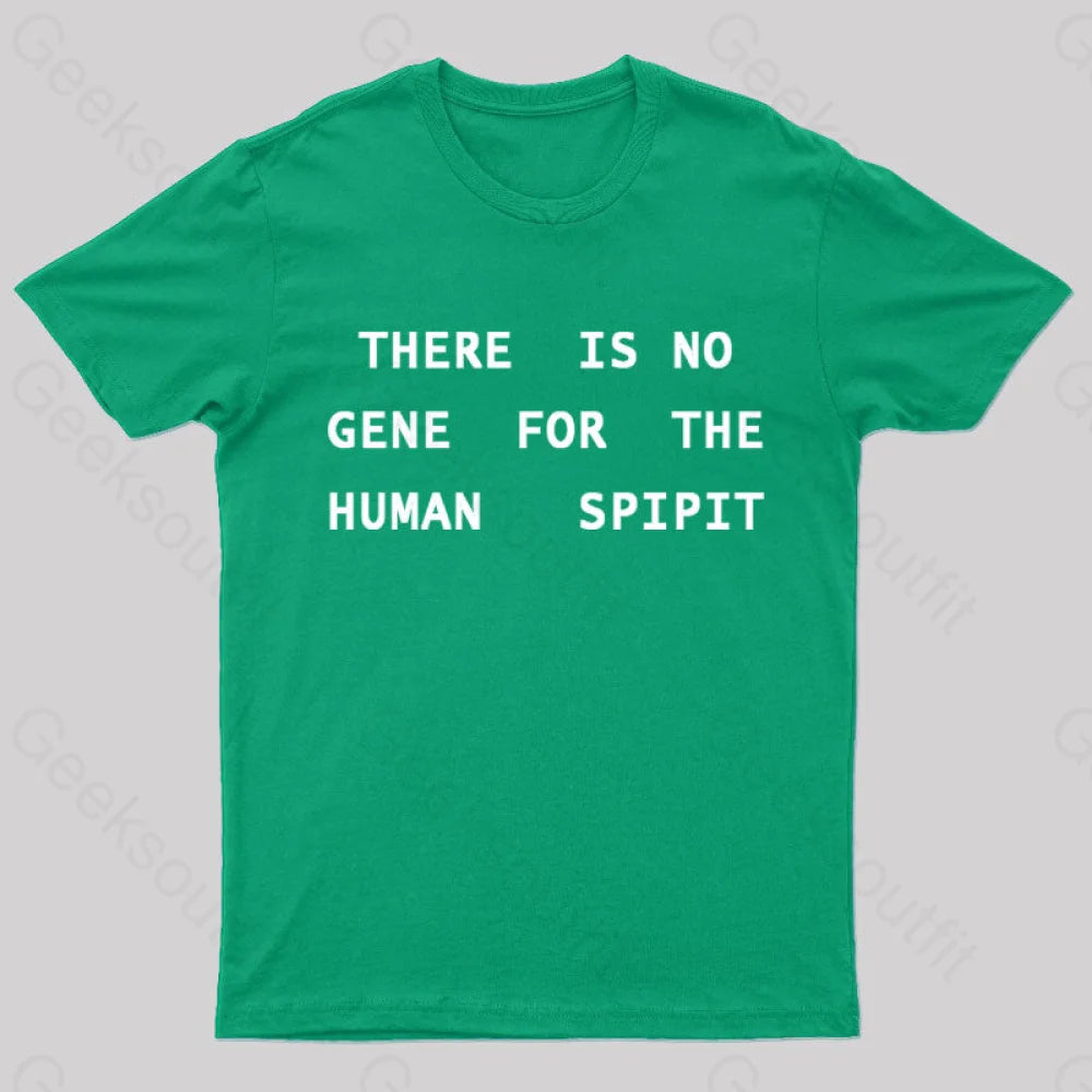 There Is No Gene For The Human Spirit Geek T-Shirt Green / S