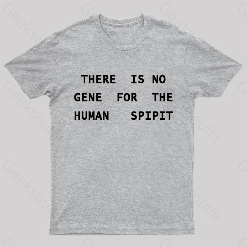 There Is No Gene For The Human Spirit Geek T-Shirt Grey / S