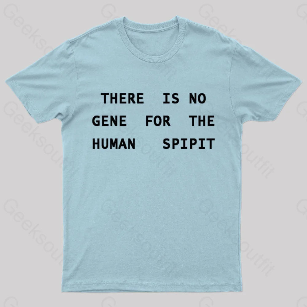 There Is No Gene For The Human Spirit Geek T-Shirt Light Blue / S